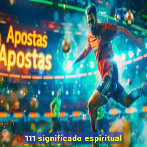 111 significado espiritual